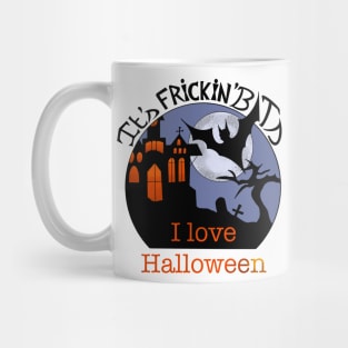 It's Frickin Bats I Love Halloween Mug